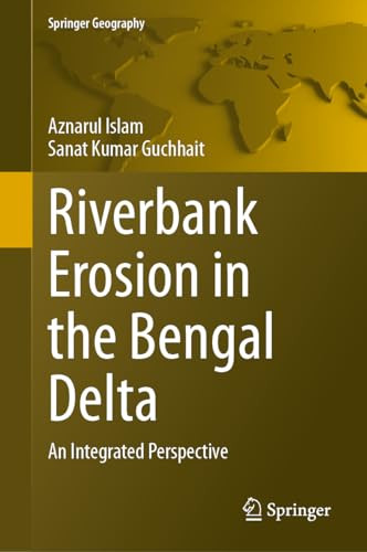 Riverbank Erosion In The Bengal Delta An Integrated Perspective Springer Geography 1st Edition Islam