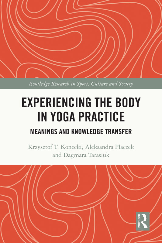 Experiencing The Body In Yoga Practice Meanings And Knowledge Transfer Krzysztof T Koneckialeksandra Paczekdagmara Tarasiuk Px0142aczek