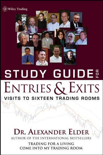 Study Guide For Entries And Exits Visits To 16 Trading Rooms 1st Edition Alexander Elder