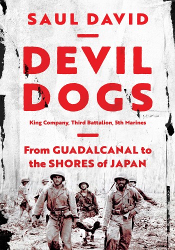 Devil Dogs King Company Third Battalion 5th Marines From Guadalcanal To The Shores Of Japan Saul David