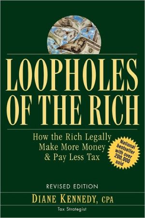 Loopholes Of The Rich How The Rich Legally Make More Money And Pay Less Tax Revised Kennedy