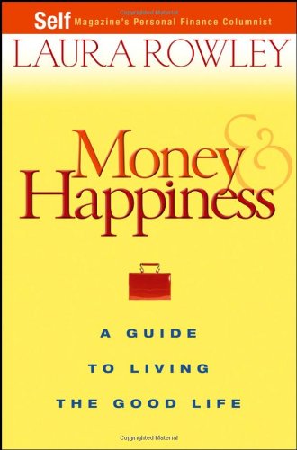 Money And Happiness A Guide To Living The Good Life 1st Edition Rowley