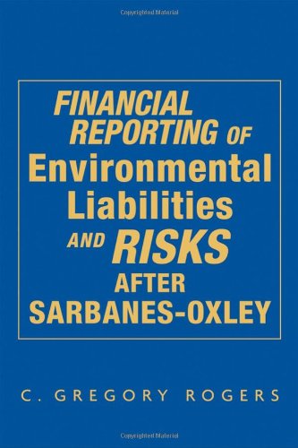 Financial Reporting Of Environmental Liabilities And Risks After Sarbanesoxley 1st Edition Rogers
