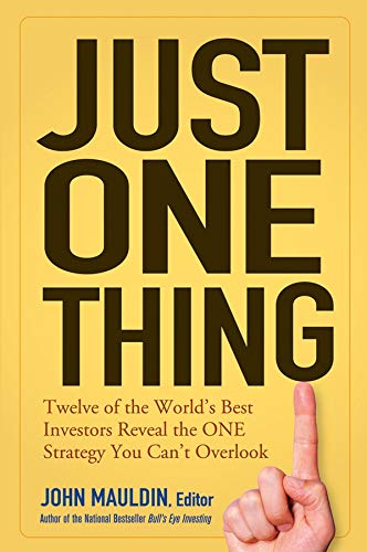 Just One Thing Twelve Of The Worlds Best Investors Reveal The One Strategy You Cant Overlook 1st Edition John Mauldin