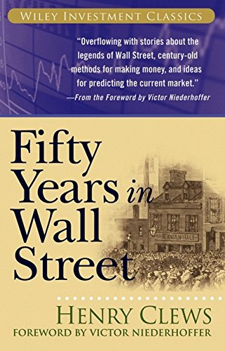 Fifty Years In Wall Street Wiley Investment Classics 1st Edition Clews