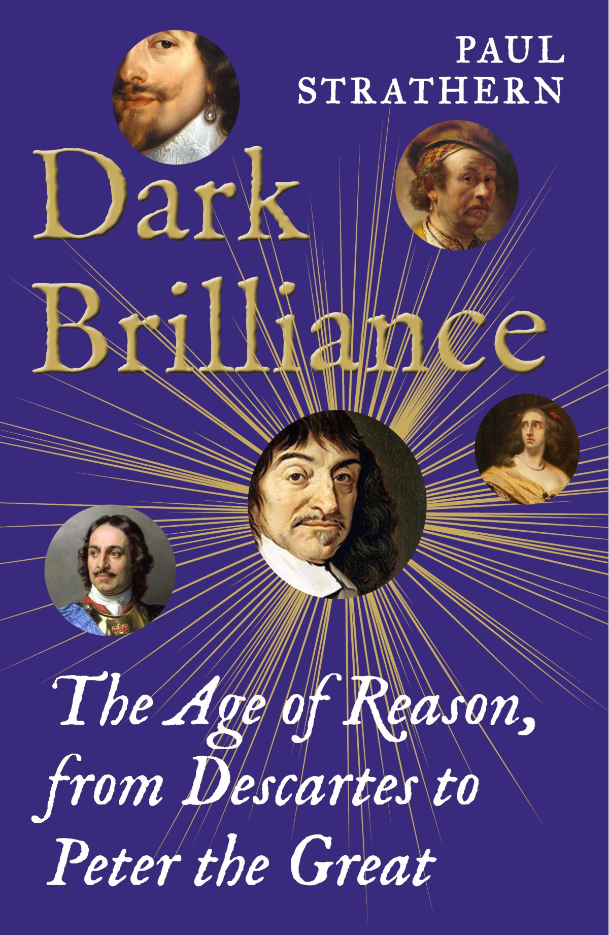 Dark Brilliance The Age Of Reason From Descartes To Peter The Great Paul Strathern