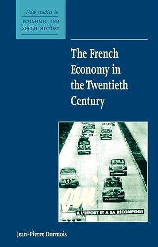 The French Economy In The Twentieth Century New Studies In Economic And Social History Series Number 49 Illustrated Dormois