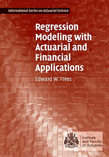 Regression Modeling With Actuarial And Financial Applications International Series On Actuarial Science 1st Edition Frees