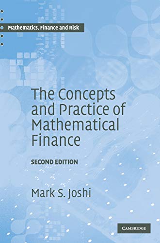 The Concepts And Practice Of Mathematical Finance Mathematics Finance And Risk Series Number 8 2nd Joshi