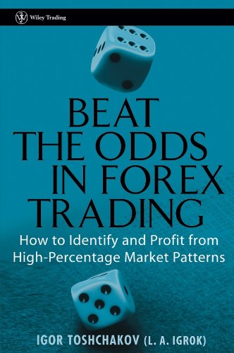 Beat The Odds In Forex Trading How To Identify And Profit From High Percentage Market Patterns 1st Edition Igor R Toshchakov