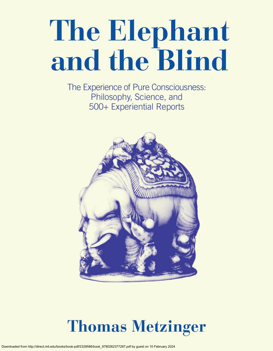The Elephant And The Blind The Experience Of Pure Consciousness Philosophy Science And 500 Experiential Reports Thomas Metzinger