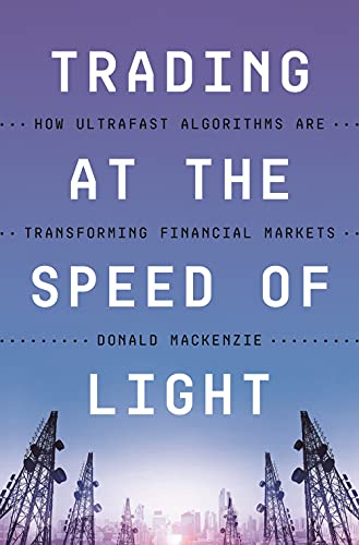 Trading At The Speed Of Light How Ultrafast Algorithms Are Transforming Financial Markets Mackenzie