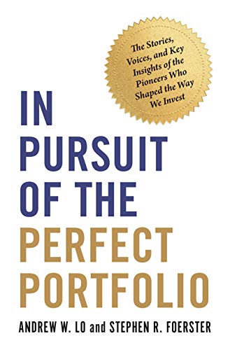 In Pursuit Of The Perfect Portfolio The Stories Voices And Key Insights Of The Pioneers Who Shaped The Way We Invest Lo
