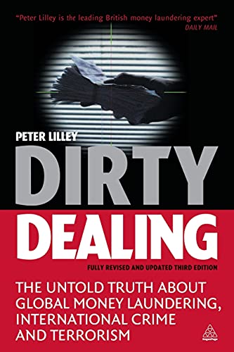 Dirty Dealing The Untold Truth About Global Money Laundering International Crime And Terrorism 3rd Edition Lilley