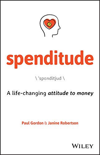 Spenditude A Lifechanging Attitude To Money 1st Edition Gordon