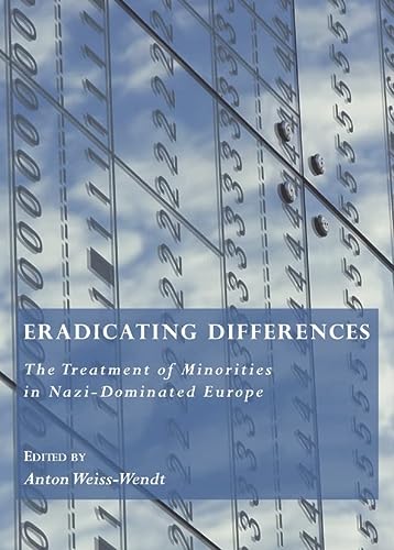 Eradicating Differences The Treatment Of Minorities In Nazidominated Europe New Edition Anton Weisswendt