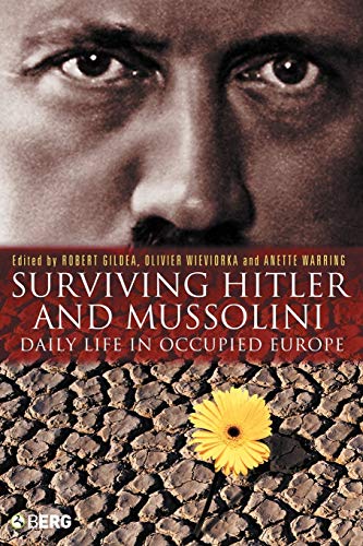 Surviving Hitler And Mussolini Daily Life In Occupied Europe Occupation In Europe 1 Reprint Robert Gildea
