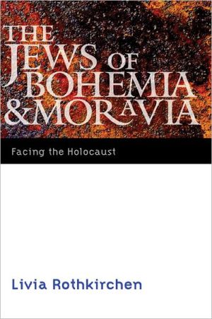 The Jews Of Bohemia And Moravia Facing The Holocaust Comprehensive History Of The Holocaust Rothkirchen