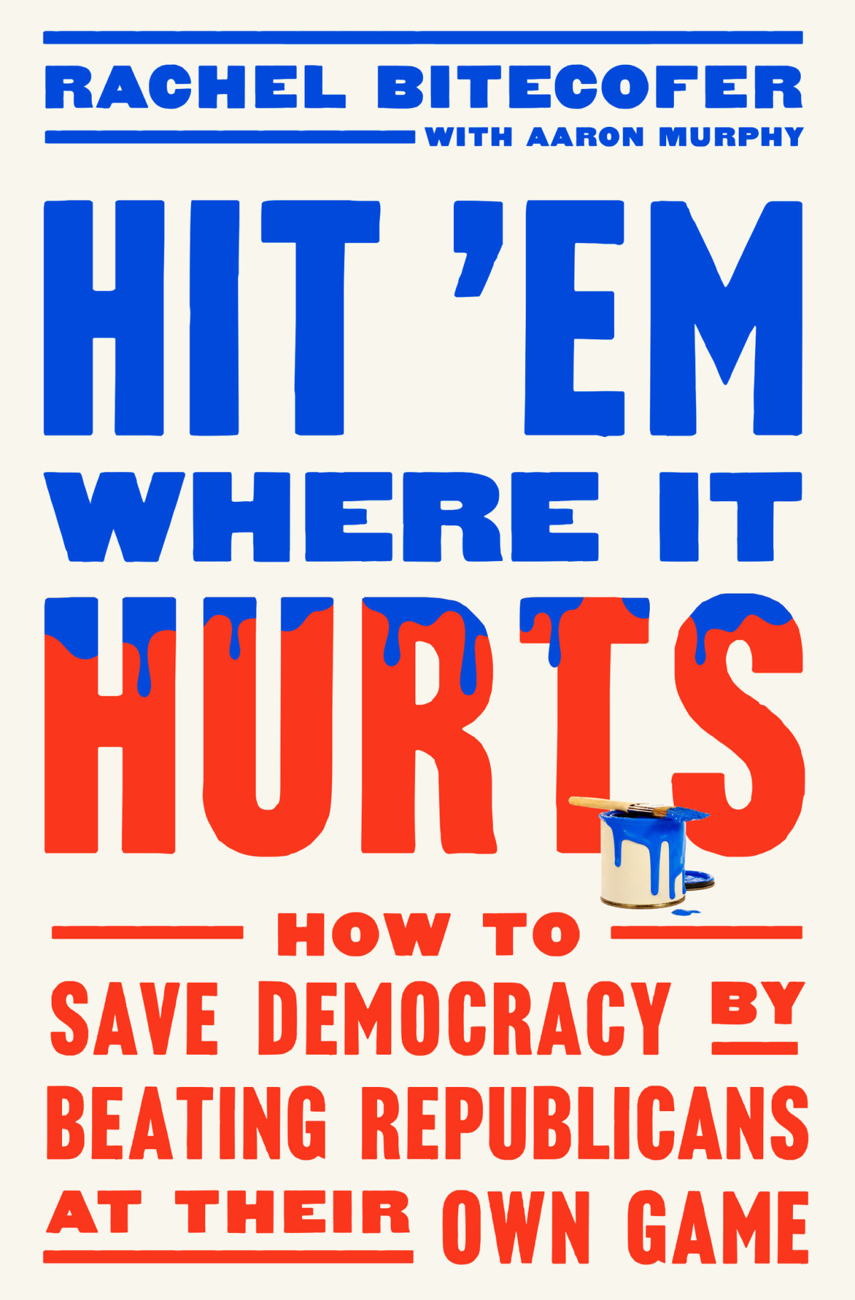 Hit Em Where It Hurts How To Save Democracy By Beating Republicans At Their Own Game Rachel Bitecofer