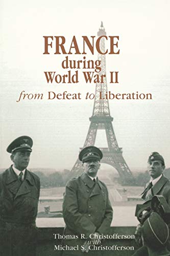 France During World War Ii From Defeat To Liberation World War Ii The Global Human And Ethical Dimension 1st Edition Christofferson