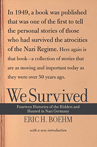 We Survived Fourteen Histories Of The Hidden And Hunted In Nazi Germany Rev And Updated Ed Boehm