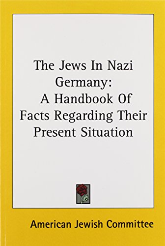 The Jews In Nazi Germany A Handbook Of Facts Regarding Their Present Situation American Jewish Committee