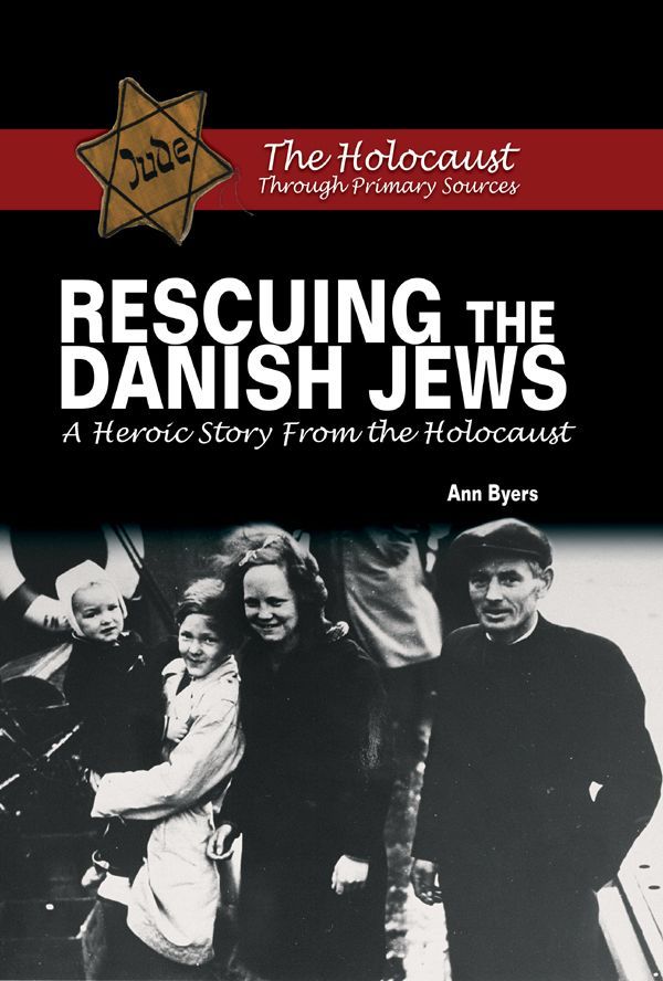 Rescuing The Danish Jews A Heroic Story From The Holocaust Holocaust Through Primary Sources Byers