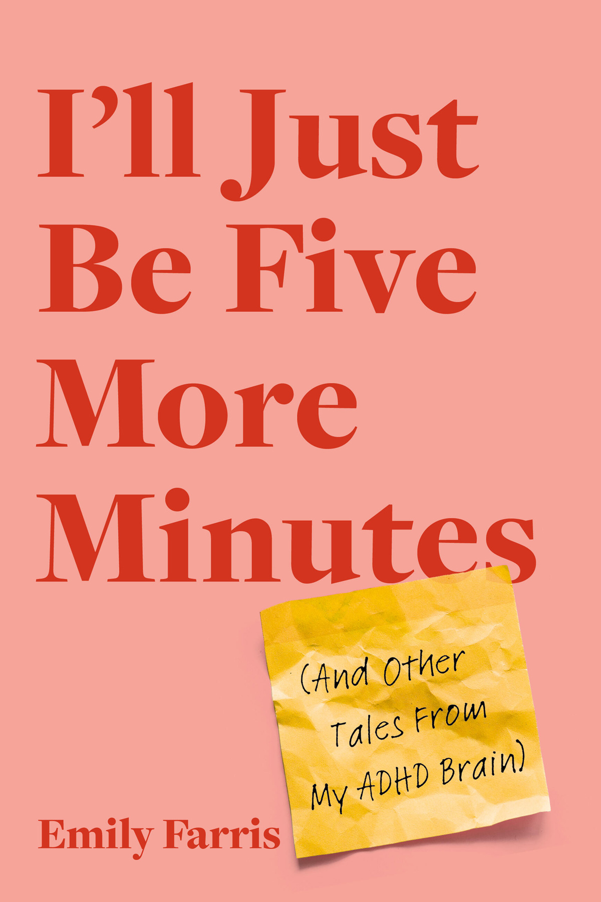 Ill Just Be Five More Minutes And Other Tales From My Adhd Brain Emily Farris