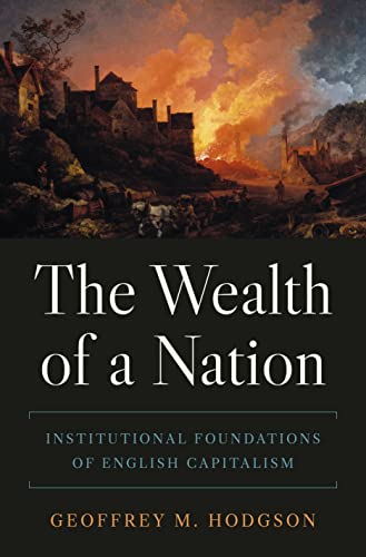 The Wealth Of A Nation Institutional Foundations Of English Capitalism Hodgson