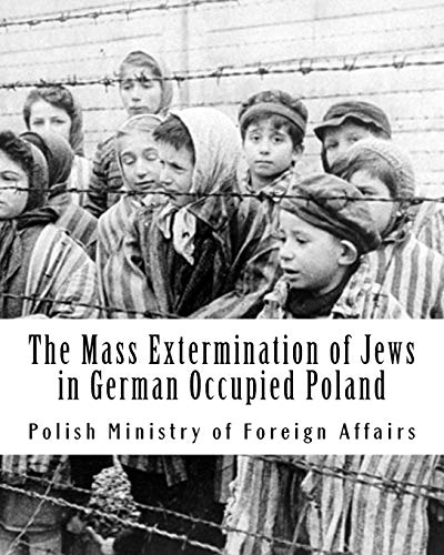 The Mass Extermination Of Jews In German Occupied Poland Note Addressed To The Governments Of The United Nations On December 10th 1942 And Other Documents Foreign Affairs