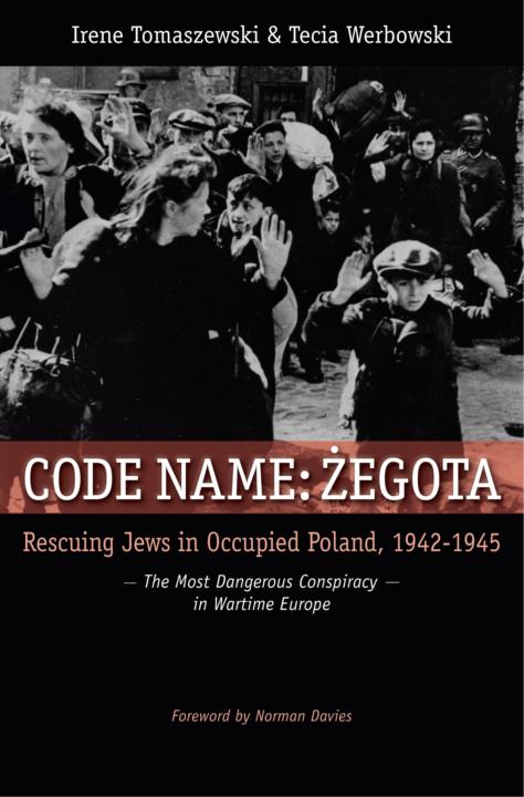 Code Name Zegota Rescuing Jews In Occupied Poland 19421945 The Most Dangerous Conspiracy In Wartime Europe First American Edition Tomaszewski