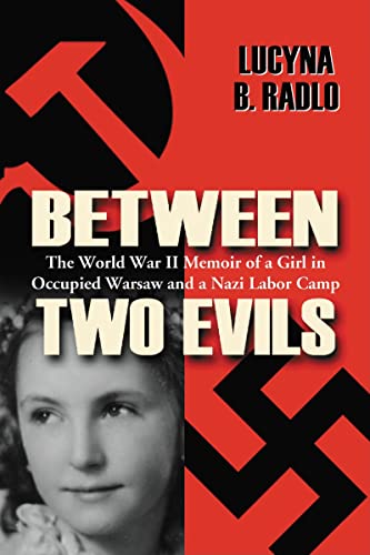 Between Two Evils The World War Ii Memoir Of A Girl In Occupied Warsaw And A Nazi Labor Camp 1st Paperback Edition Radlo