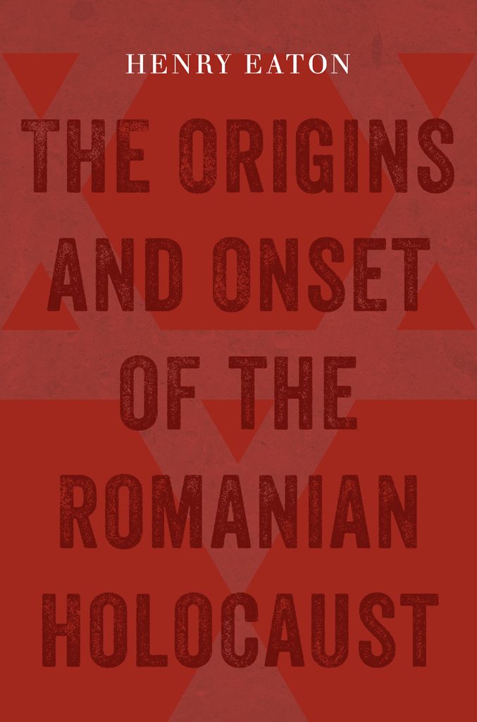 The Origins And Onset Of The Romanian Holocaust Eaton Henry
