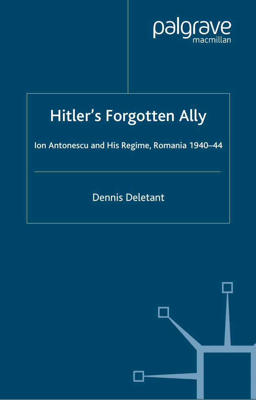 Hitlers Forgotten Ally Ion Antonescu And His Regime Romania 194044 Dennis Deletant