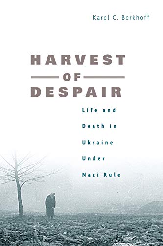 Harvest Of Despair Life And Death In Ukraine Under Nazi Rule New Edition Karel C Berkhoff