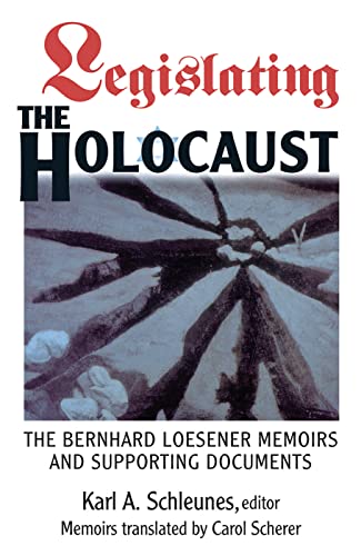 Legislating The Holocaust The Bernhard Loesenor Memoirs And Supporting Documents 1st Edition Schleunes