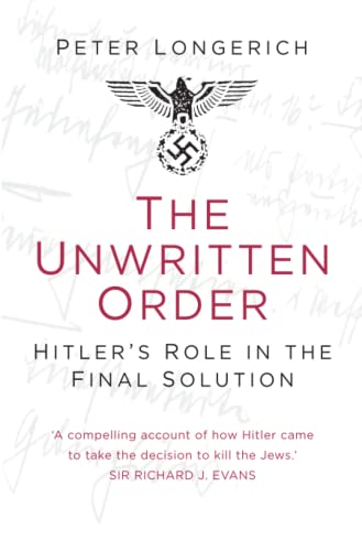 The Unwritten Order Hitlers Role In The Final Solution Reissue Longerich