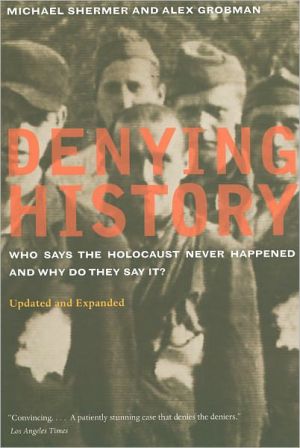Denying History Who Says The Holocaust Never Happened And Why Do They Say It Updated And Expanded First Shermer