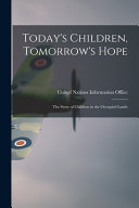 Todays Children Tomorrows Hope The Story Of Children In The Occupied Lands United Nations Information Office