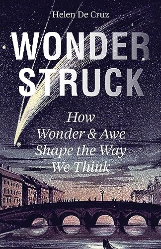 Wonderstruck How Wonder And Awe Shape The Way We Think De Cruz