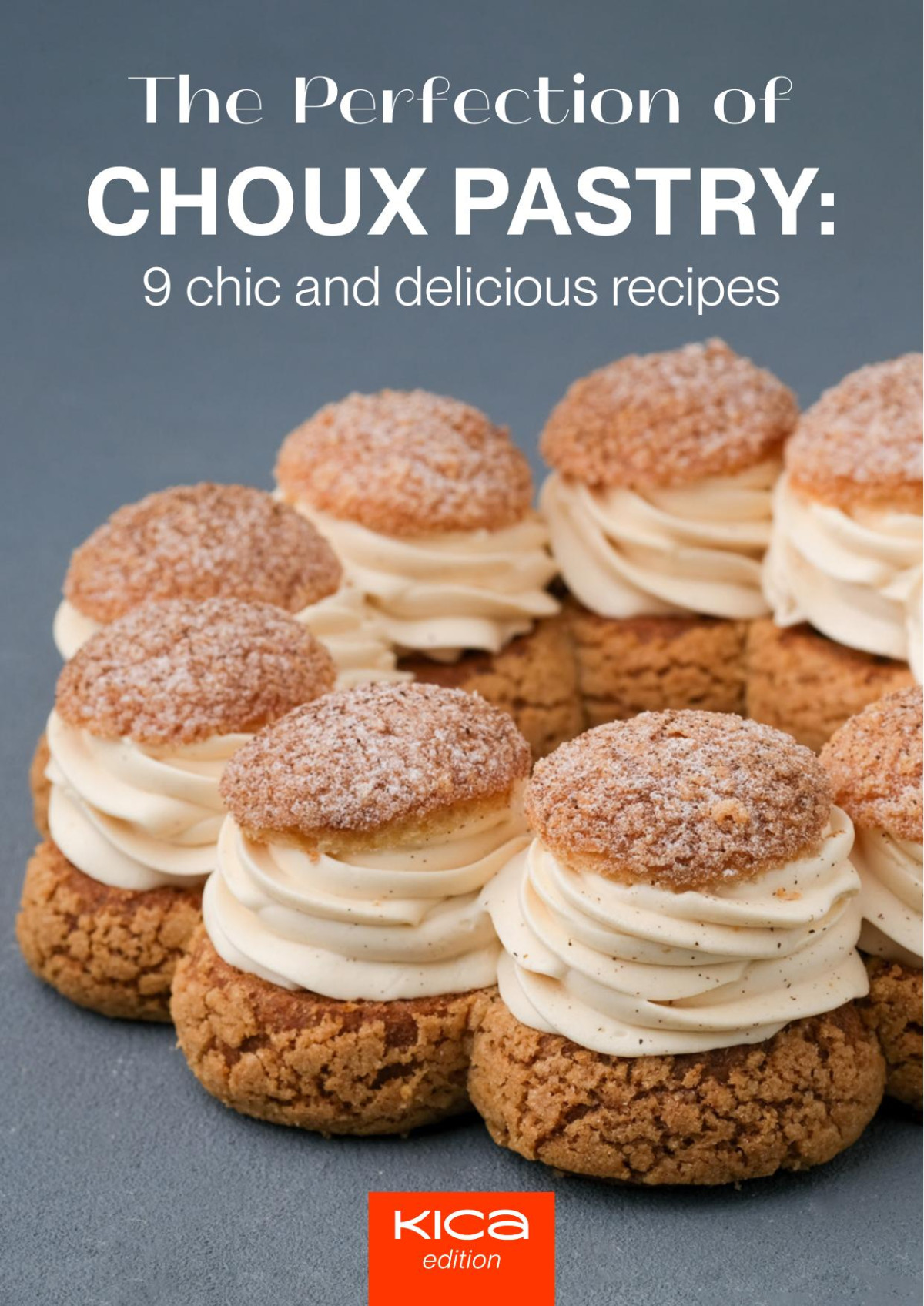 The Perfection Of Choux Pastry 9 Chic And Delicious Recipes Kica Academy