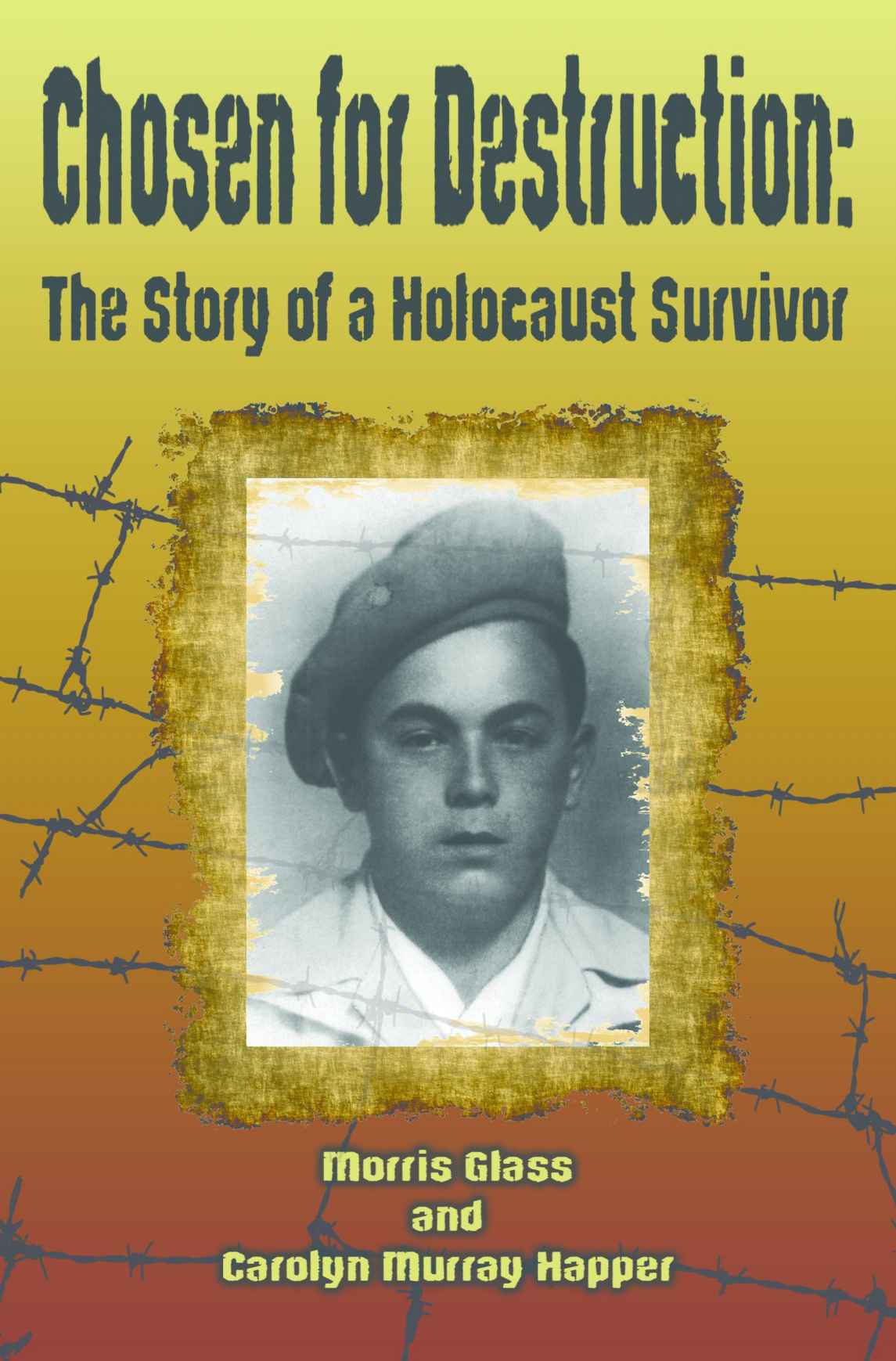 Chosen For Destruction The Story Of A Holocaust Survivor Glass