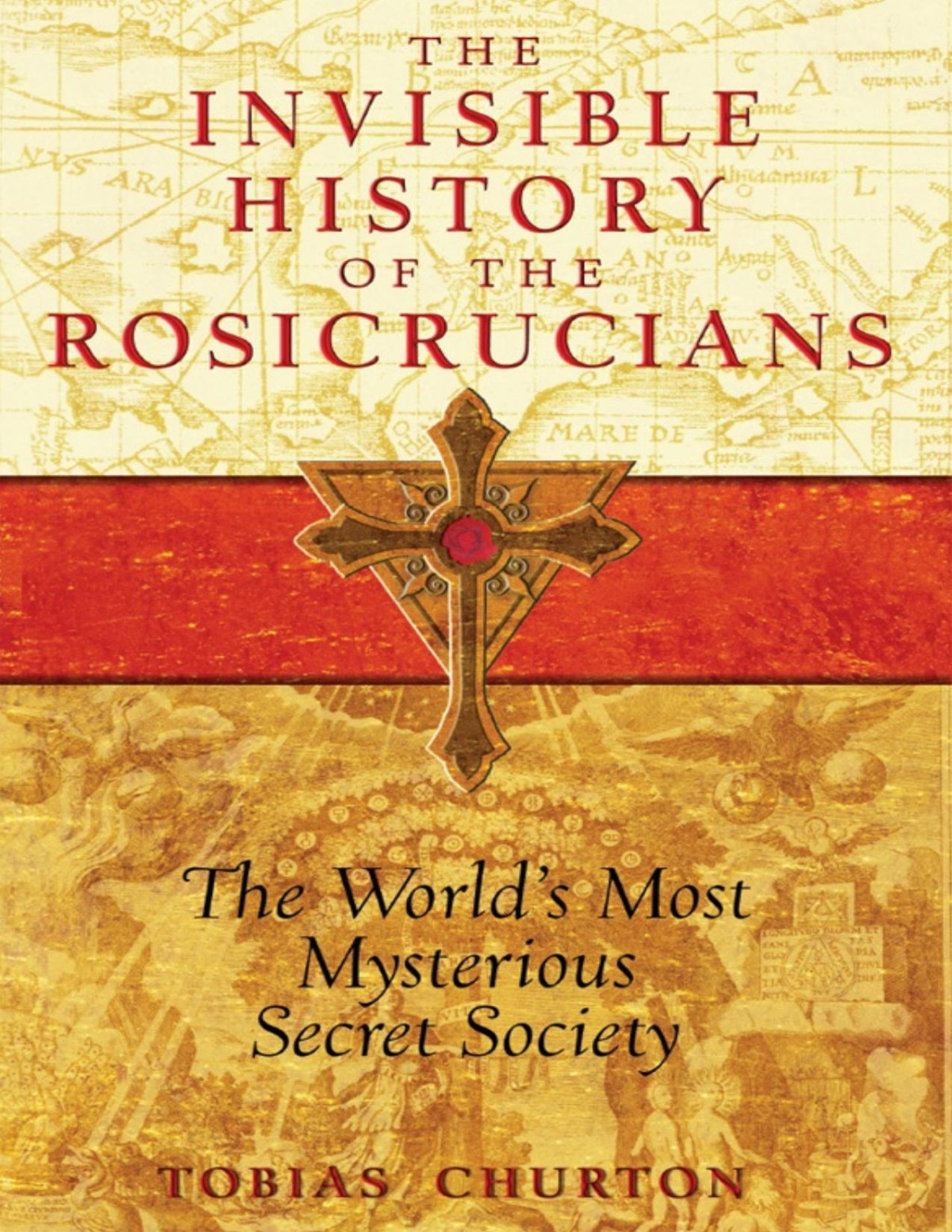 The Invisible History Of The Rosicrucians Tobias Churton