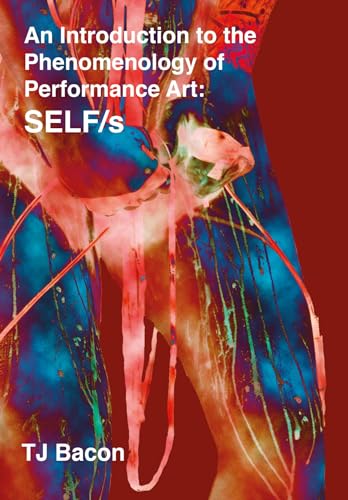 An Introduction To The Phenomenology Of Performance Art Selfs 1st Edition Bacon