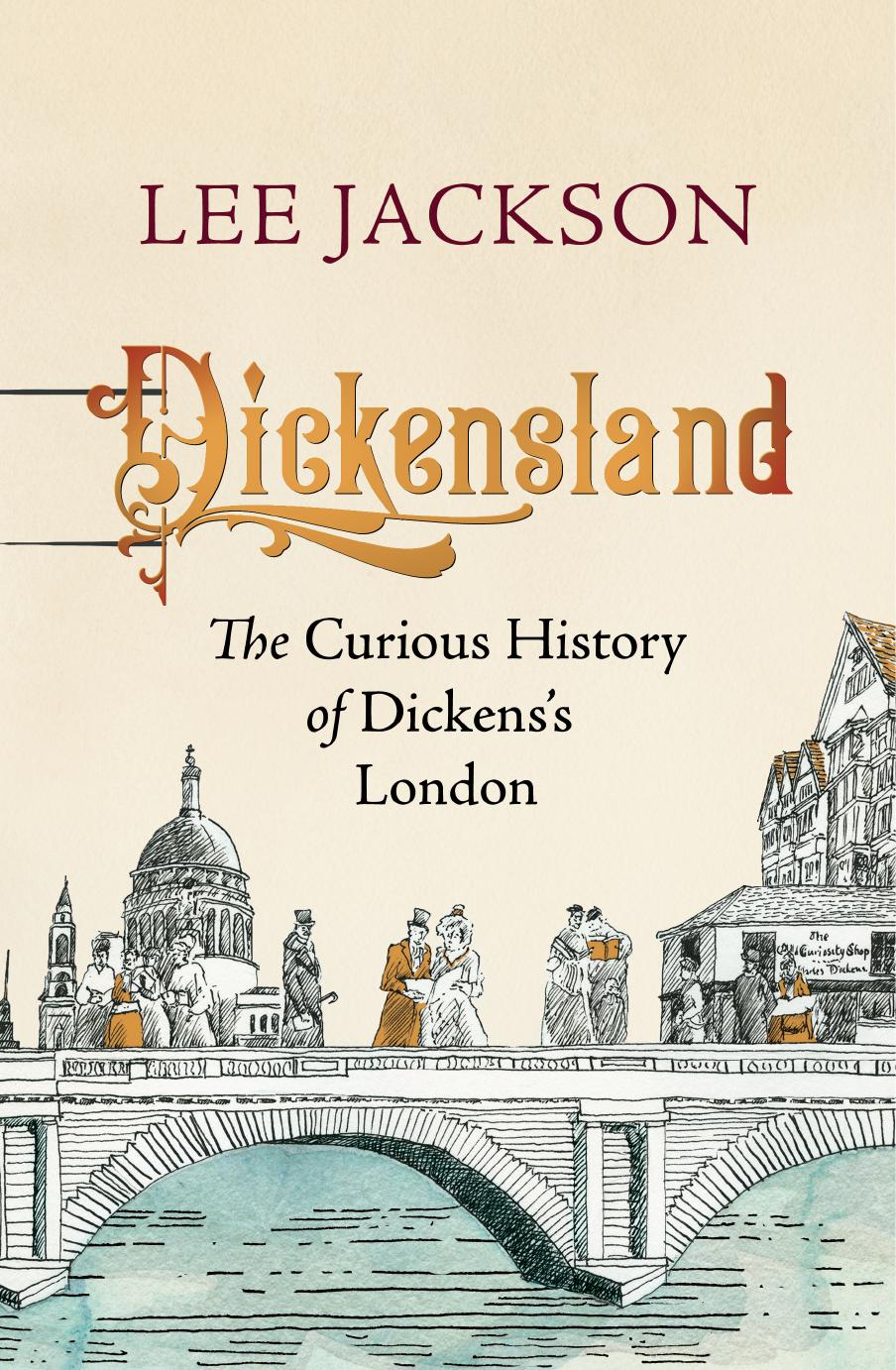 Dickensland The Curious History Of Dickenss London 1st Edition Lee Jackson