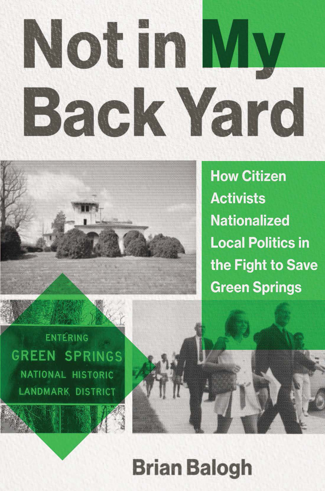Not In My Backyard How Citizen Activists Nationalized Local Politics In The Fight To Save Green Springs Brian Balogh
