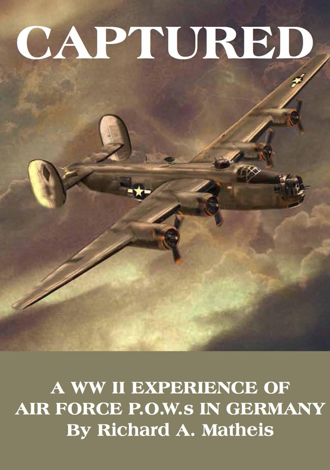 Captured A Ww Ii Experience Of Air Force Pows In Germany Matheis