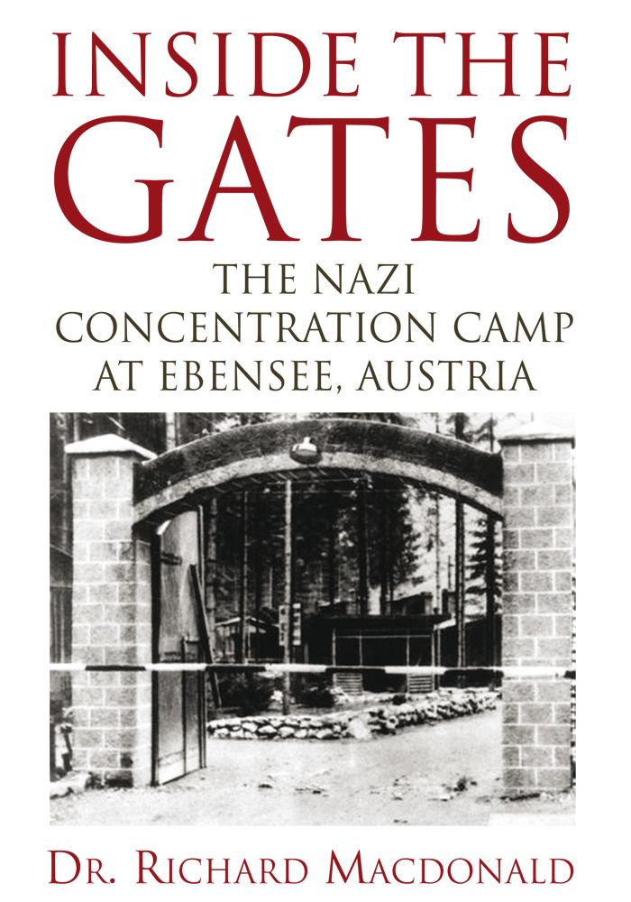 Inside The Gates The Nazi Concentration Camp At Ebensee Austria Dr Richard Macdonald