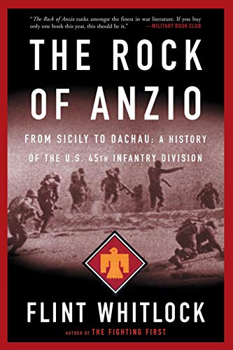 The Rock Of Anzio From Sicily To Dachau A History Of The Us 45th Infantry Division Reissue Whitlock