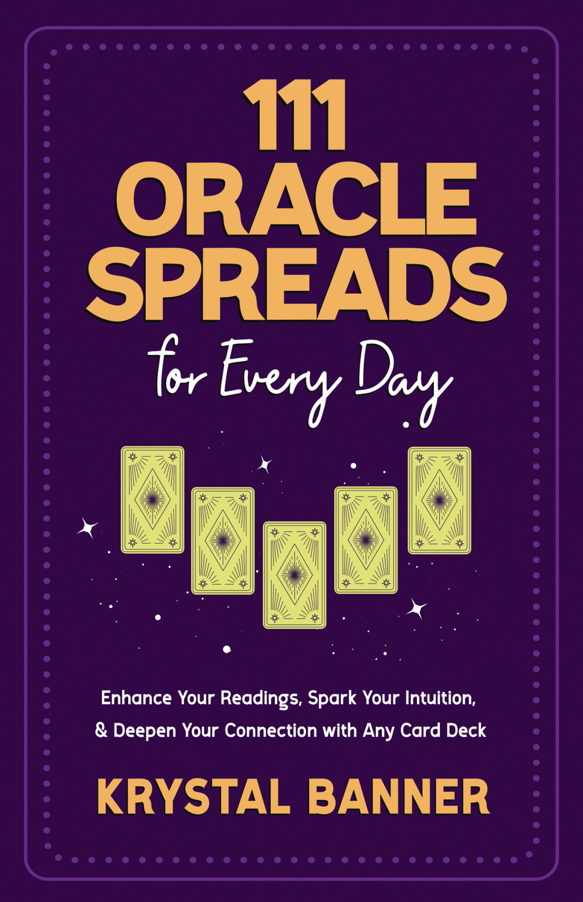 111 Oracle Spreads For Every Day Enhance Your Readings Spark Your Intuition Deepen Your Connection With Any Card Deck Krystal Banner